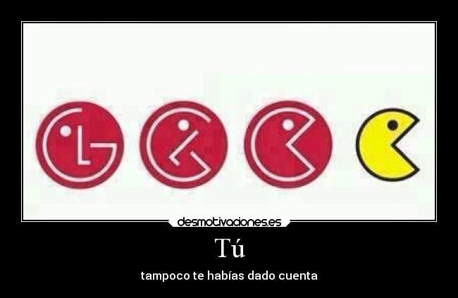 Tú - tampoco te habías dado cuenta