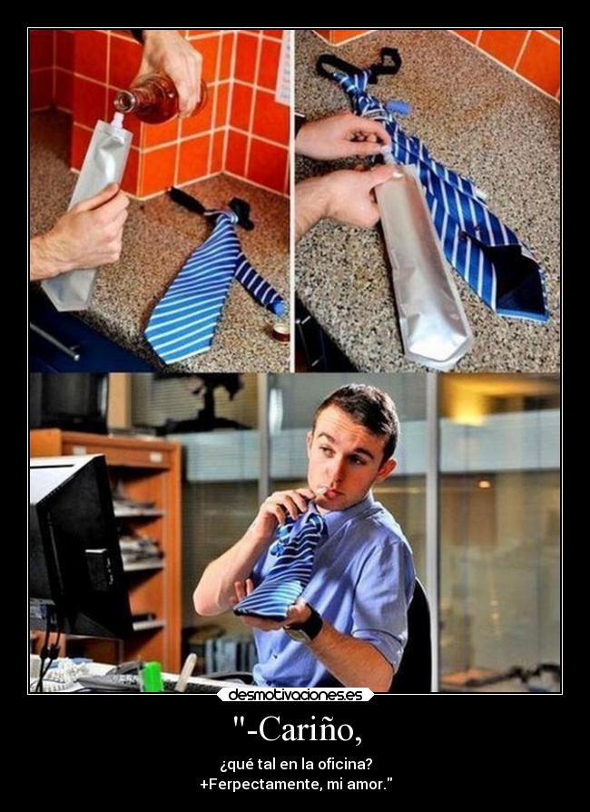 -Cariño, - ¿qué tal en la oficina?
+Ferpectamente, mi amor.