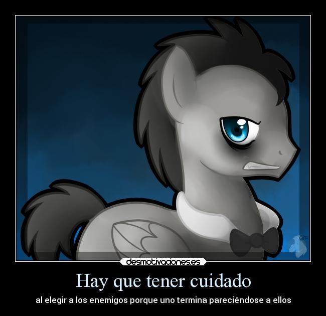 Hay que tener cuidado - al elegir a los enemigos porque uno termina pareciéndose a ellos