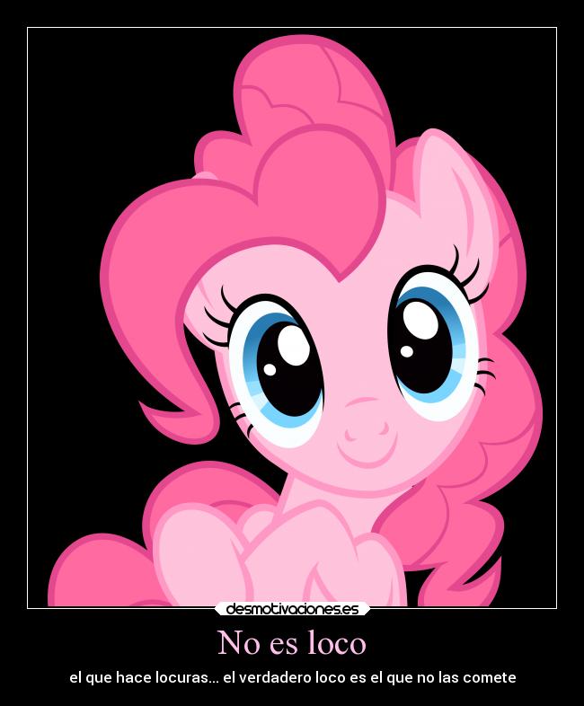 No es loco - el que hace locuras... el verdadero loco es el que no las comete