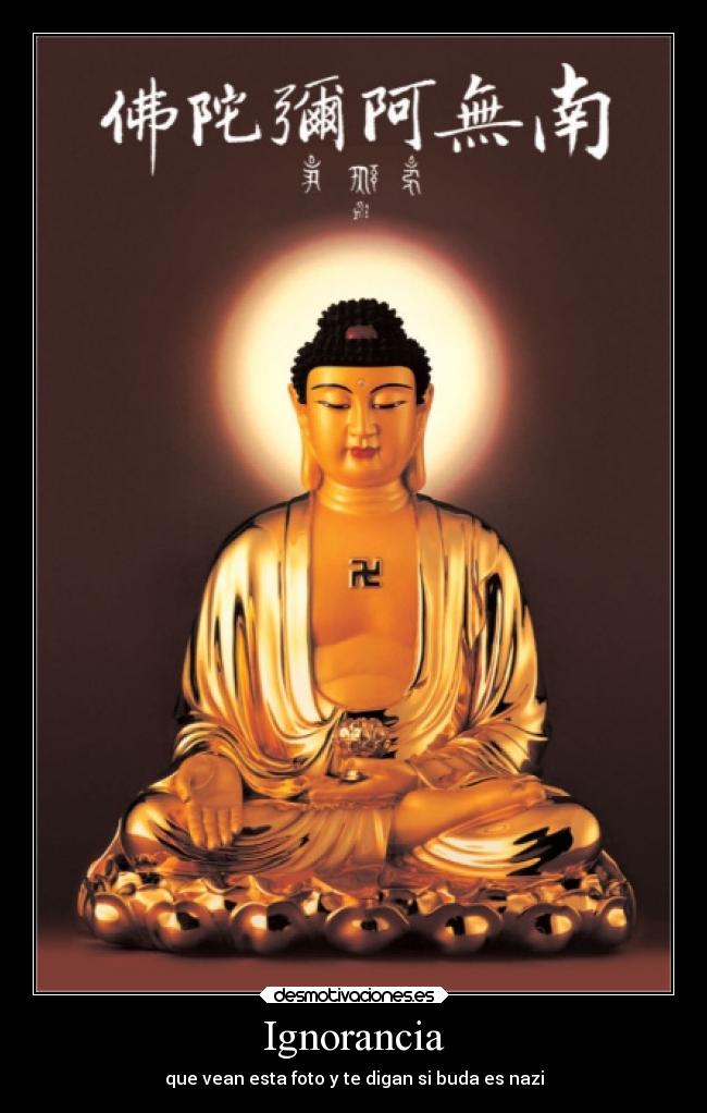Ignorancia - que vean esta foto y te digan si buda es nazi