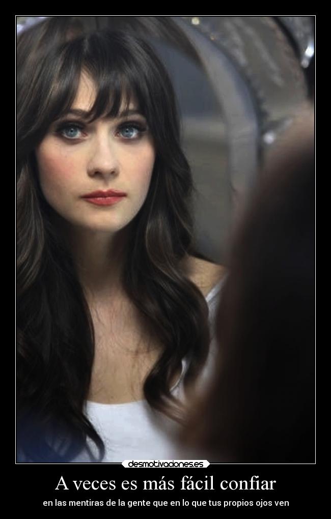 A veces es más fácil confiar - en las mentiras de la gente que en lo que tus propios ojos ven