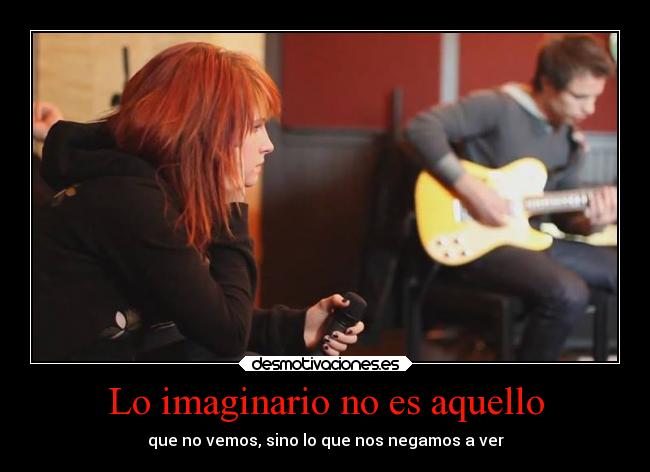 Lo imaginario no es aquello - que no vemos, sino lo que nos negamos a ver