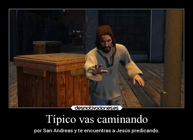 Típico vas caminando - por San Andreas y te encuentras a Jesús predicando.