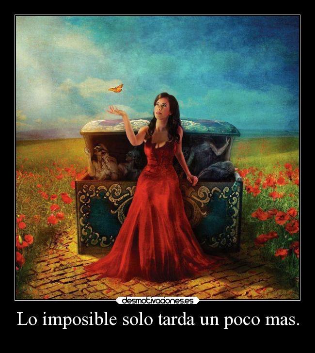 Lo imposible solo tarda un poco mas. -