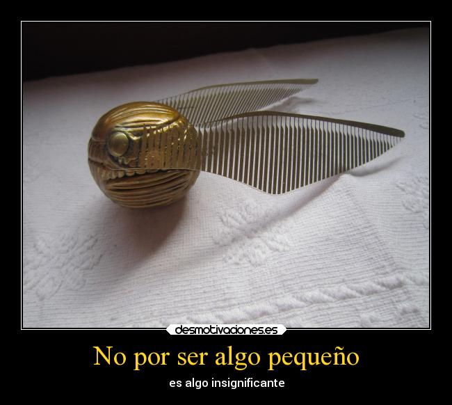No por ser algo pequeño -