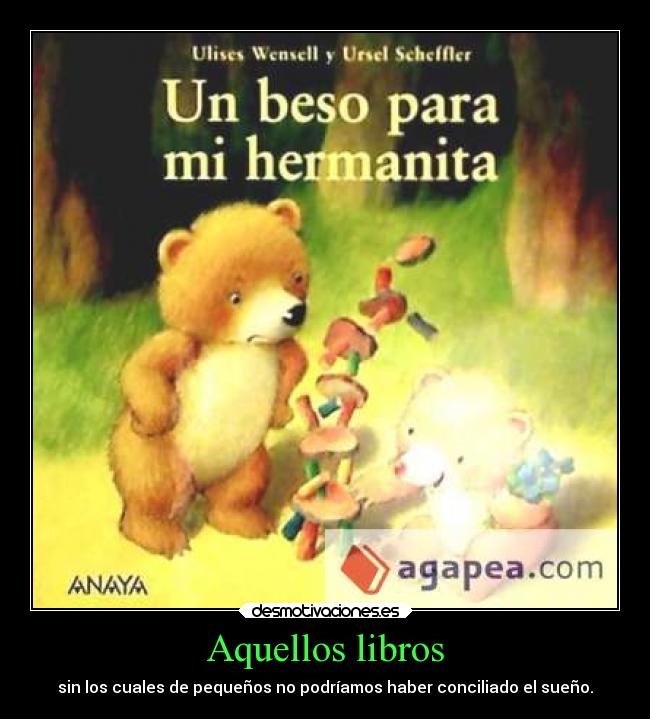 Aquellos libros - sin los cuales de pequeños no podríamos haber conciliado el sueño.