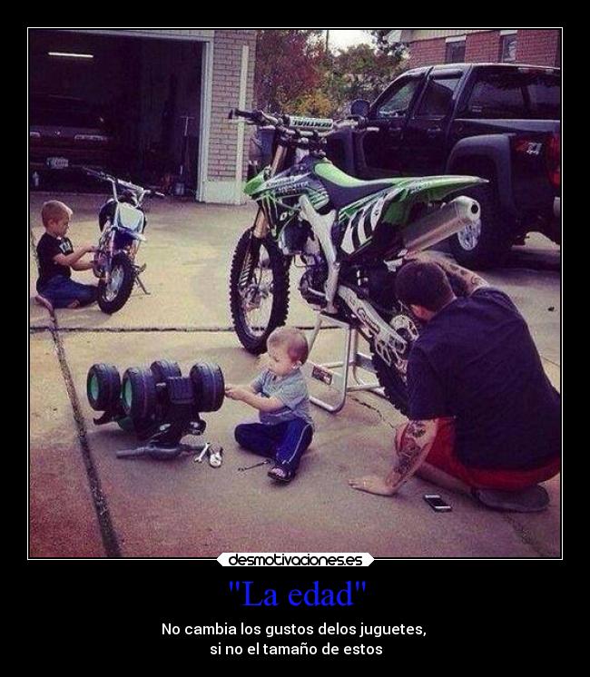 La edad - No cambia los gustos delos juguetes,
si no el tamaño de estos