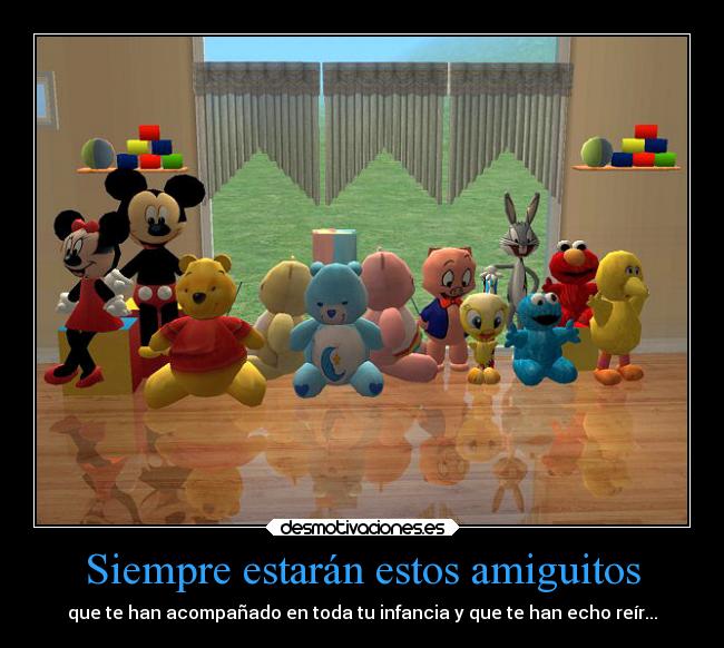 Siempre estarán estos amiguitos - que te han acompañado en toda tu infancia y que te han echo reír...