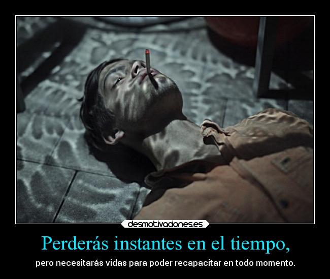 Perderás instantes en el tiempo, - pero necesitarás vidas para poder recapacitar en todo momento.