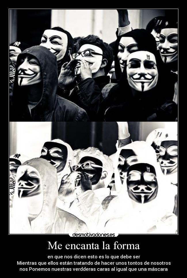 Me encanta la forma - en que nos dicen esto es lo que debe ser
Mientras que ellos están tratando de hacer unos tontos de nosotros
nos Ponemos nuestras verdderas caras al igual que una máscara