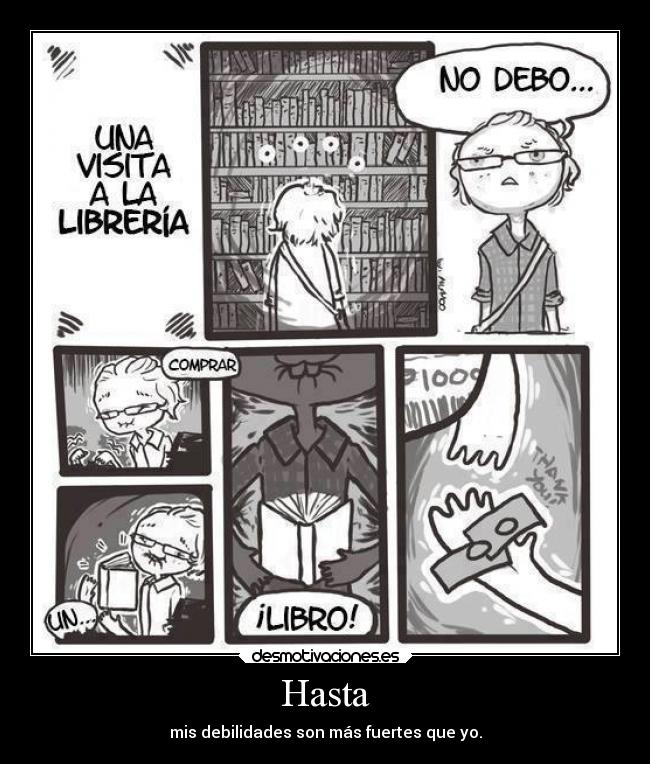 Hasta - mis debilidades son más fuertes que yo.