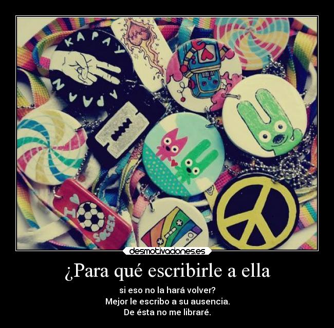 ¿Para qué escribirle a ella -