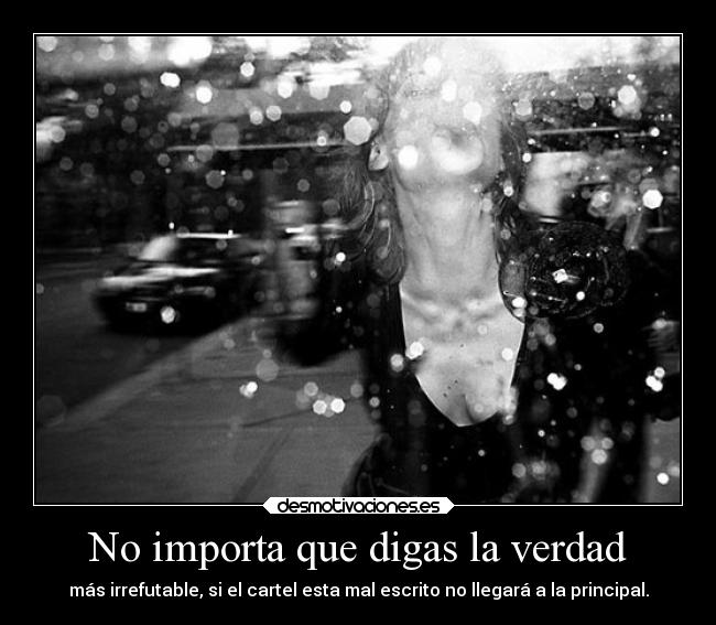 No importa que digas la verdad -