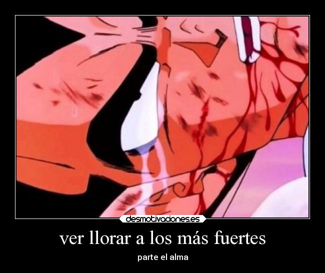 ver llorar a los más fuertes - parte el alma