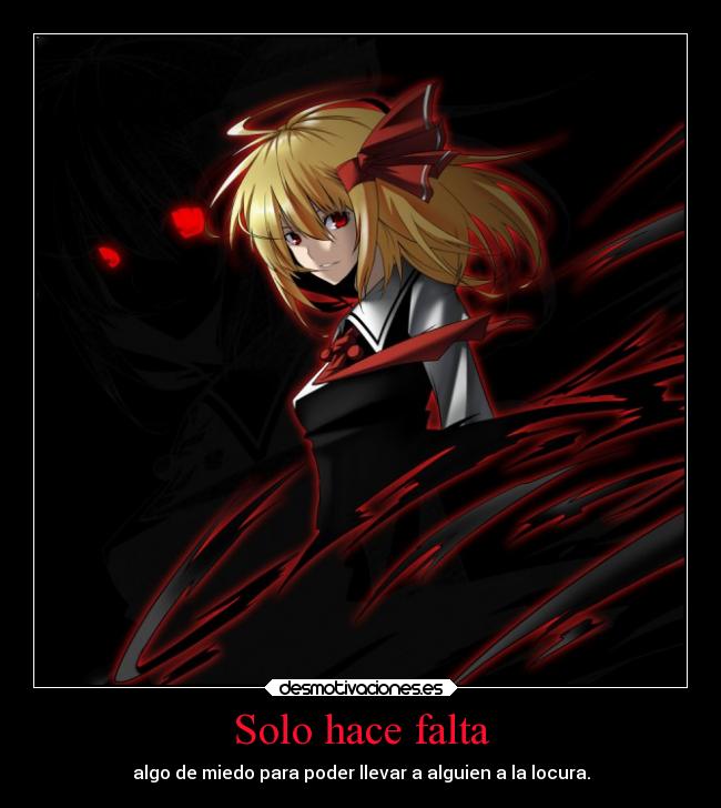 Solo hace falta - algo de miedo para poder llevar a alguien a la locura.