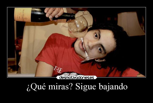 ¿Qué miras? Sigue bajando -