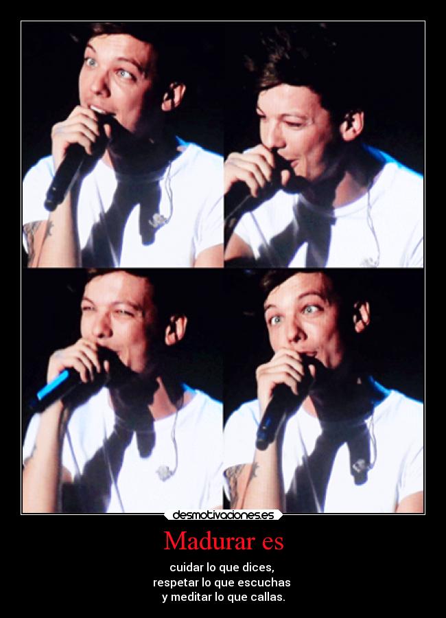 Madurar es - cuidar lo que dices,
respetar lo que escuchas
y meditar lo que callas.