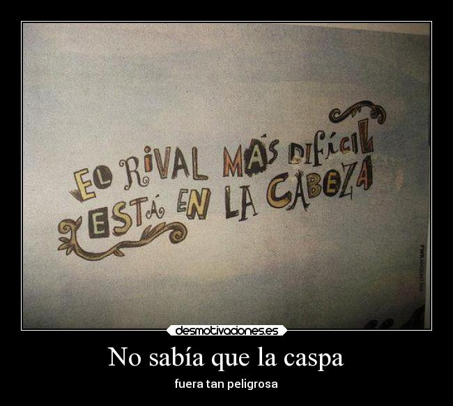 No sabía que la caspa - fuera tan peligrosa