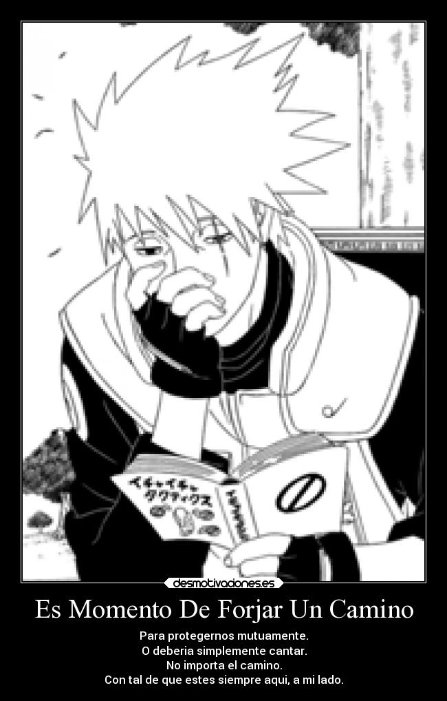Es Momento De Forjar Un Camino - Para protegernos mutuamente.
O deberia simplemente cantar.
No importa el camino.
Con tal de que estes siempre aqui, a mi lado.