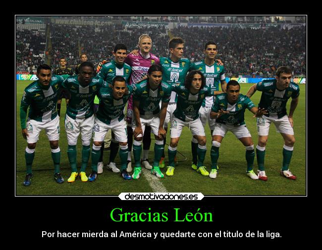 Gracias León - Por hacer mierda al América y quedarte con el titulo de la liga.
