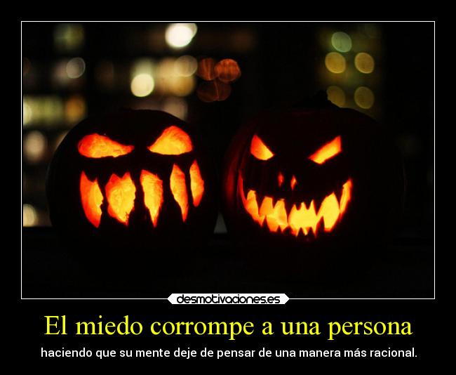 El miedo corrompe a una persona - 