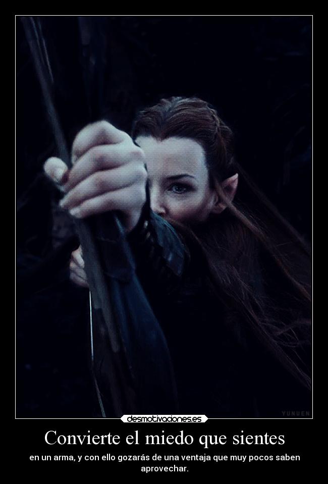 Convierte el miedo que sientes - en un arma, y con ello gozarás de una ventaja que muy pocos saben
aprovechar.