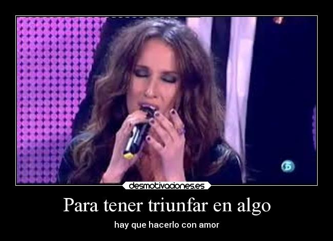 Para tener triunfar en algo - hay que hacerlo con amor