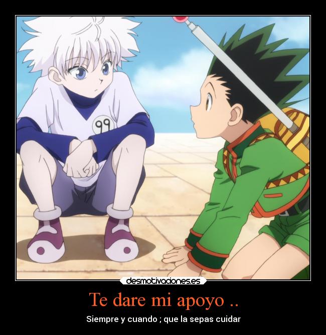 Te dare mi apoyo .. - Siempre y cuando ; que la sepas cuidar