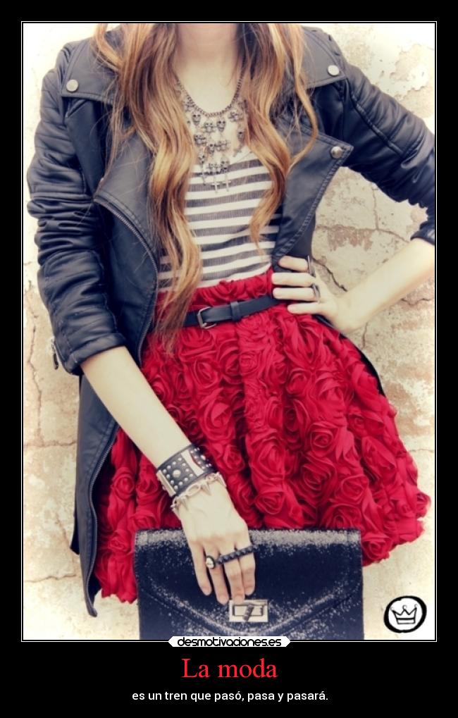 La moda - es un tren que pasó, pasa y pasará.