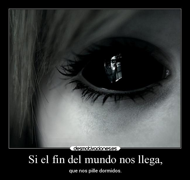 Si el fin del mundo nos llega, - 