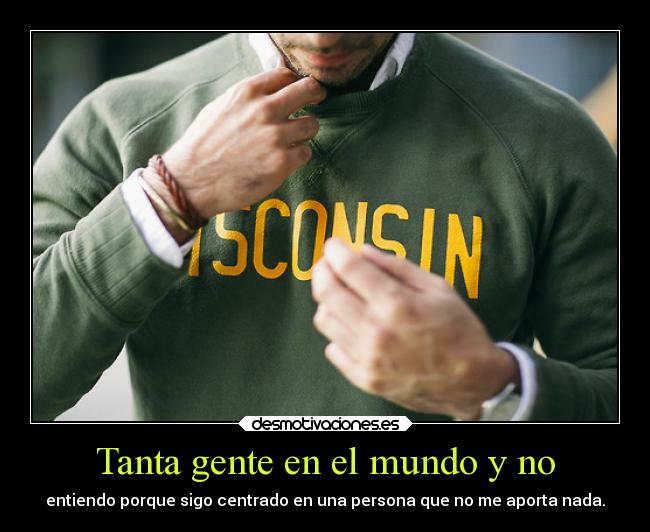 Tanta gente en el mundo y no - 