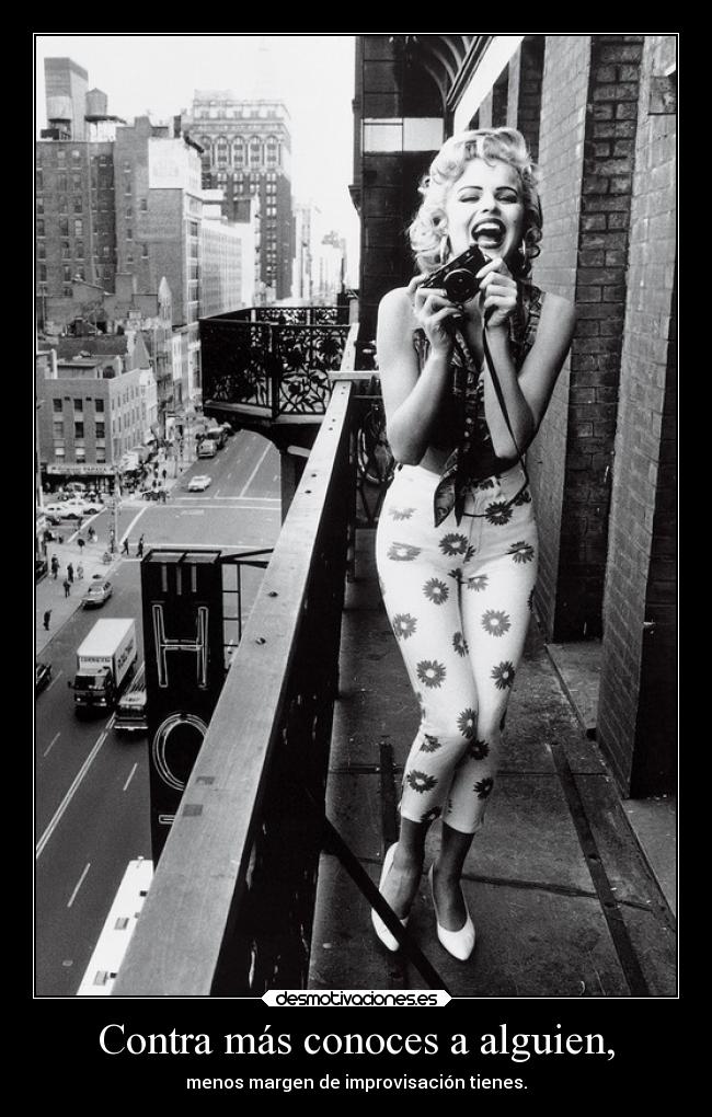 Contra más conoces a alguien, -