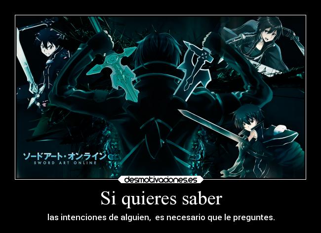 Si quieres saber - las intenciones de alguien, es necesario que le preguntes.
