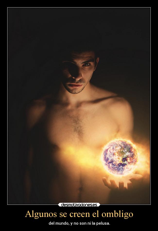 Algunos se creen el ombligo -