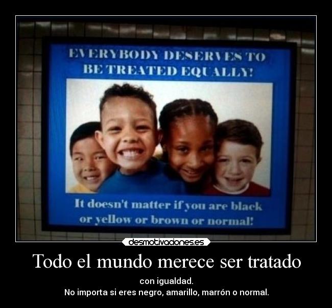 Todo el mundo merece ser tratado -