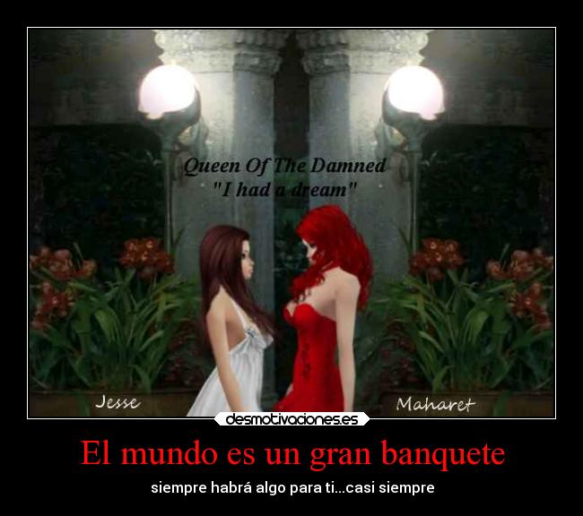 El mundo es un gran banquete - siempre habrá algo para ti...casi siempre