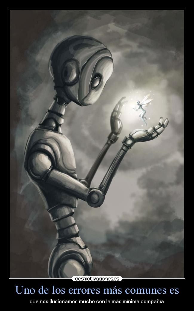 Uno de los errores más comunes es - que nos ilusionamos mucho con la más mínima compañía.