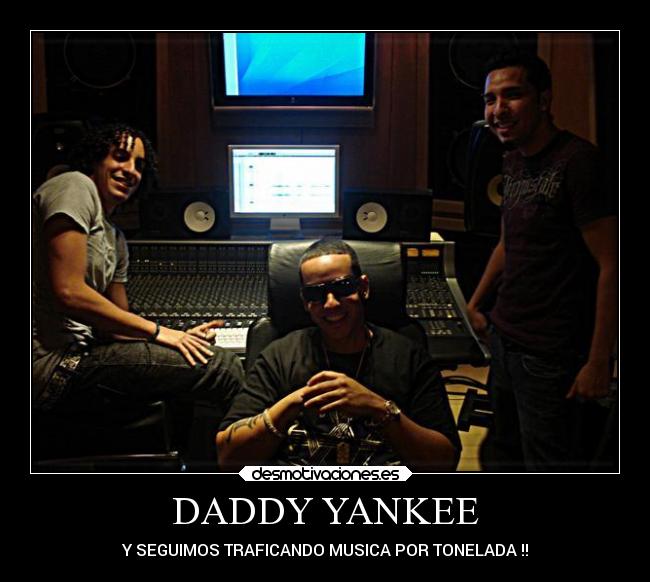 DADDY YANKEE - Y SEGUIMOS TRAFICANDO MUSICA POR TONELADA !!