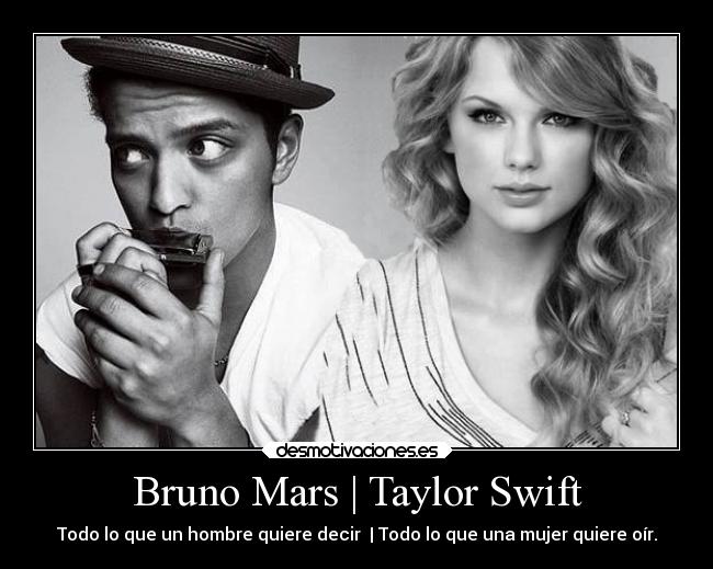 Bruno Mars | Taylor Swift - Todo lo que un hombre quiere decir  | Todo lo que una mujer quiere oír.