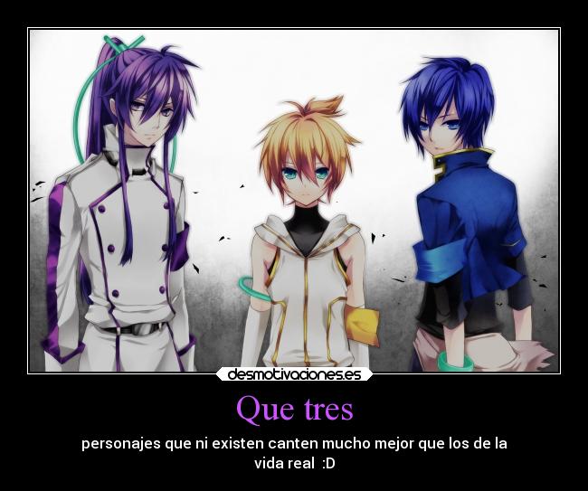 Que tres - personajes que ni existen canten mucho mejor que los de la
vida real :D
