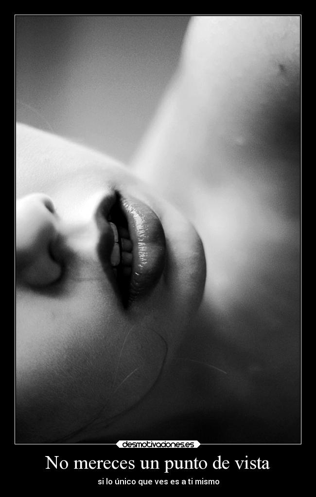 No mereces un punto de vista -