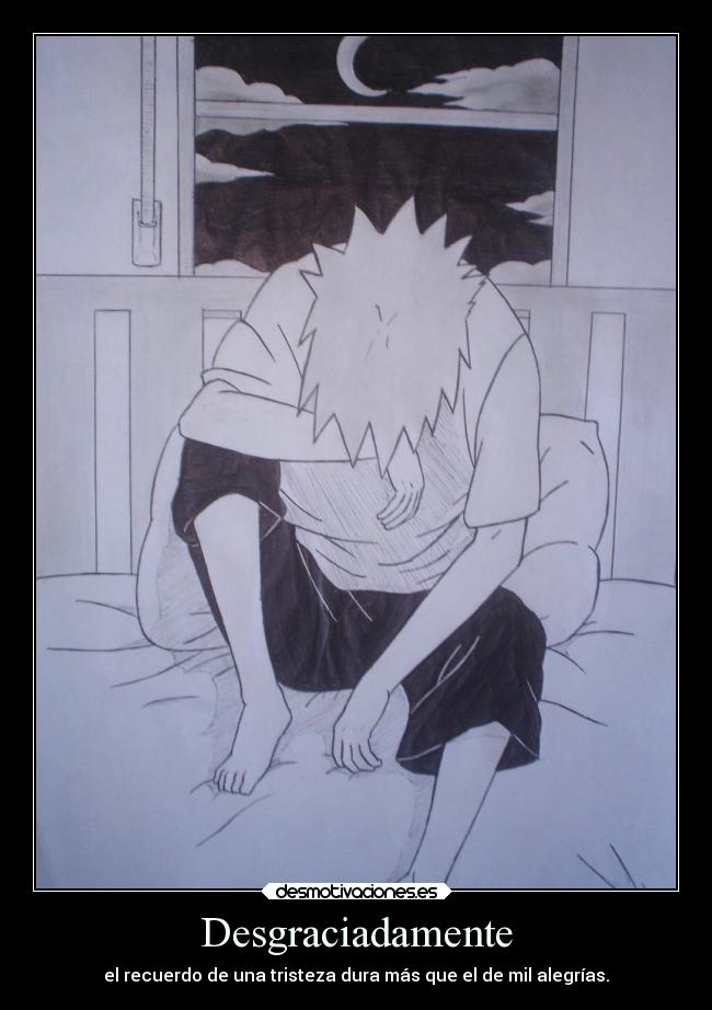 Desgraciadamente - el recuerdo de una tristeza dura más que el de mil alegrías.
