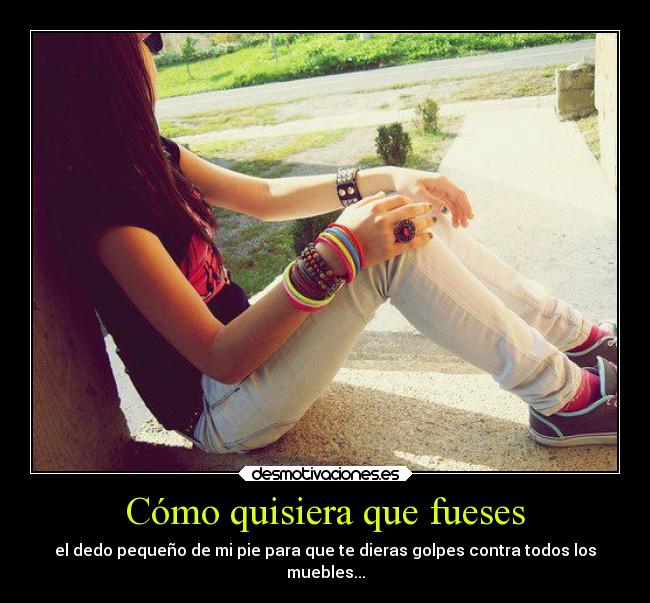 Cómo quisiera que fueses -