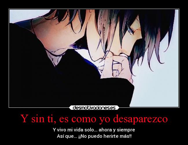 Y sin ti, es como yo desaparezco -