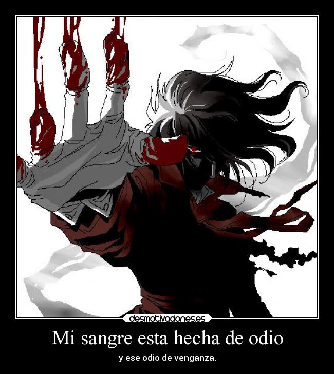 Mi sangre esta hecha de odio -