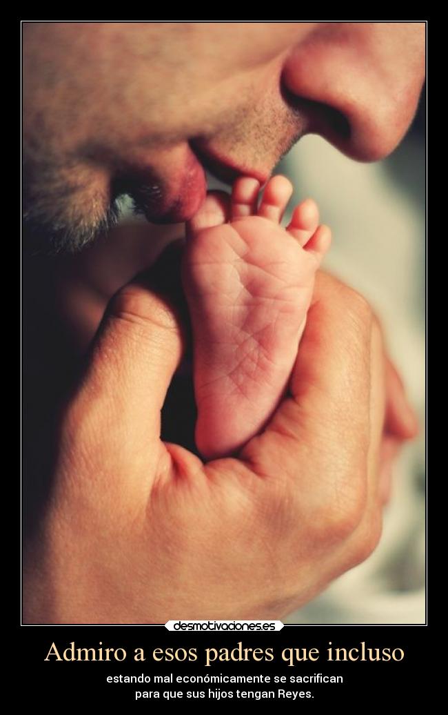 Admiro a esos padres que incluso - 