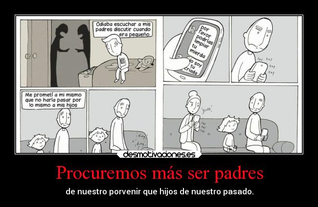 Procuremos más ser padres - de nuestro porvenir que hijos de nuestro pasado.