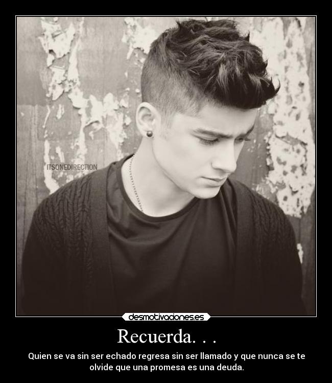 Recuerda. . . - Quien se va sin ser echado regresa sin ser llamado y que nunca se te
olvide que una promesa es una deuda.