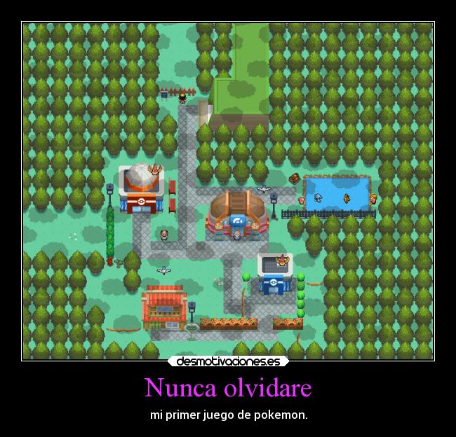 Nunca olvidare - mi primer juego de pokemon.